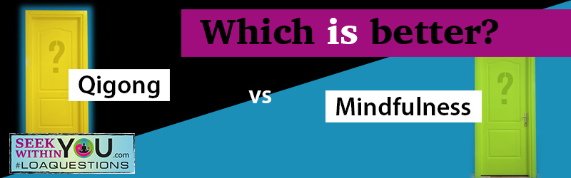 Is Qigong or Mindfulness Meditation better?