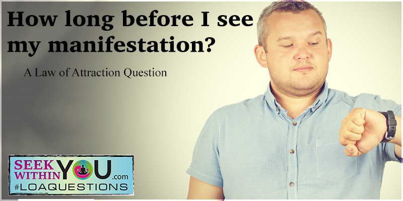 how-long-before-I-see-my-manifestation-law-of-attraction Tag loaquestions | Law of Attraction Blog